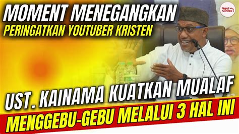 Menegangkan Ust Kainama Peringatkan Youtuber Kristen Ketika