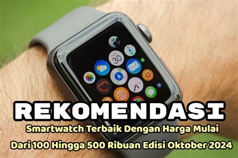 Tujuh Rekomendasi Smartwatch Terbaik Dengan Harga Mulai Dari 100 Hingga