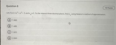 Solved Let F X X3−x2−1 And X0 1 To The Nearest Three