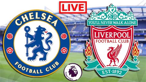 Chelsea Vs Liverpool Live Stream Premier League Football Watchalong