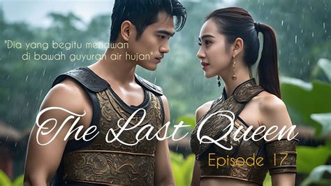 AI DRAMA THE LAST QUEEN EPS 17 HUJAN YouTube