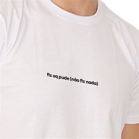 Camiseta Básica Fiz O Que Pude Não Fiz Nada Branca100 Algodão P M