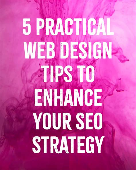 5 Practical Web Design Tips To Enhance Your Seo Strategy