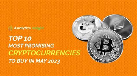 Top 10 Most Promising Cryptocurrencies To Buy In May 2023