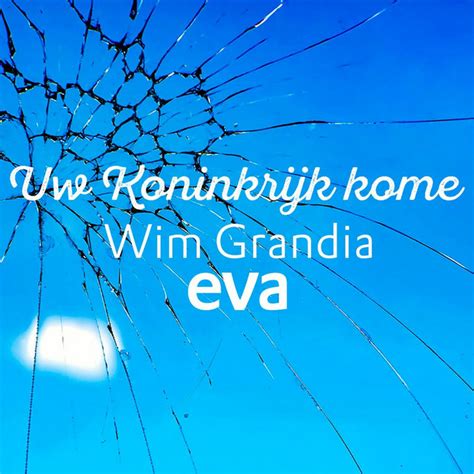 Wim Grandia Uw Koninkrijk Kome EVA Podcast On Spotify