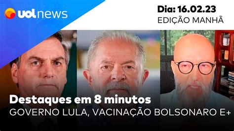 Uol News Em Minutos Governo Lula E Arhur Lira Vacina O De