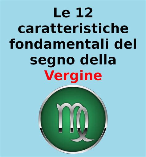 Le 12 Caratteristiche Fondamentali Del Segno Della Vergine