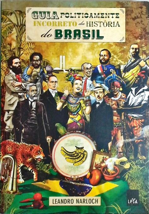 Guia Politicamente Incorreto Da História Do Brasil Leandro Narloch