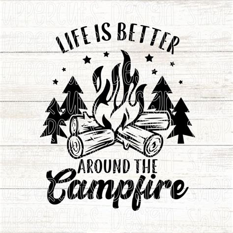 Life Is Better Around The Campfire Svg Campfire Svg Diy Camping T