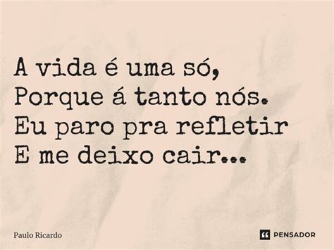 ⁠a Vida é Uma Só Porque á Tanto Paulo Ricardo Pensador