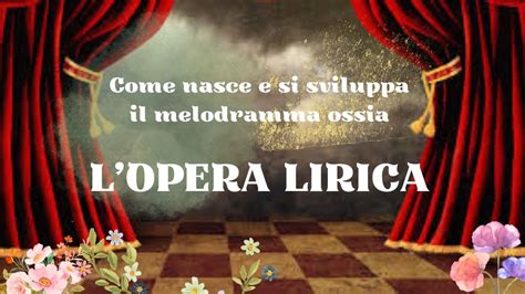 L Opera Lirica E Il Melodramma Nascita E Sviluppo Youtube