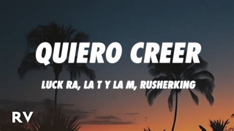 Luck Ra La T Y La M Rusherking Quiero Creer Letra Lyrics Youtube