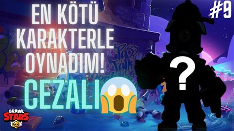 OYUNUN EN KÖTÜ KARAKTERİYLE OYNADIM CEZALI Brawl Stars YouTube