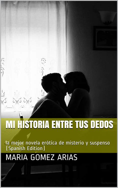 MI HISTORIA ENTRE TUS DEDOS la mejor novela erótica de misterio y