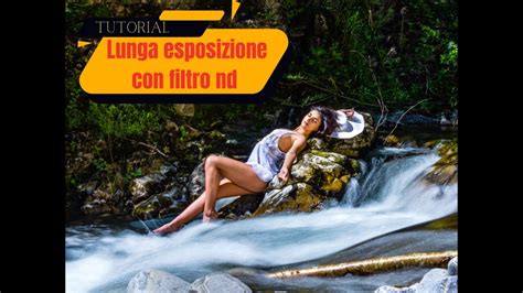 Come Fare Foto Con Lunga Esposizione Con Filtro Nd Tutorial Youtube