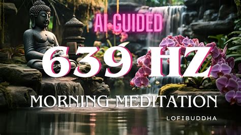 10 Min Morning Harmony 639 Hz Solfeggio AI Guided Buddha