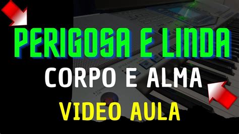 Perigosa E Linda Corpo E Alma Vídeo Aula Youtube