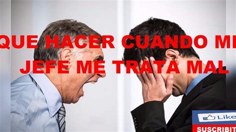 Qué hago si mi jefe me trata mal