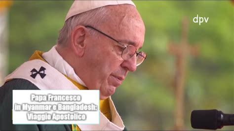 Papa Francesco In Myanmar E Bangladesh Viaggio Apostolico Youtube