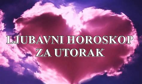 Dnevni Ljubavni Horoskop Za Utorak Sjajne Vesti Dolaze