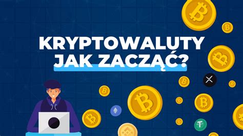 Kryptowaluty Jak Zacząć Inwestować Poradnik Dla Początkujących 2023