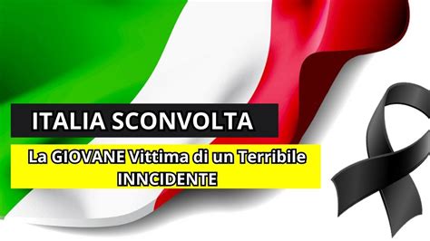 Notizie La Tragedia Di Noemi La Giovane Vittima Di Un Terribile