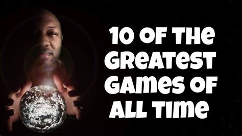 The Greatest Games Of All Time YouTube