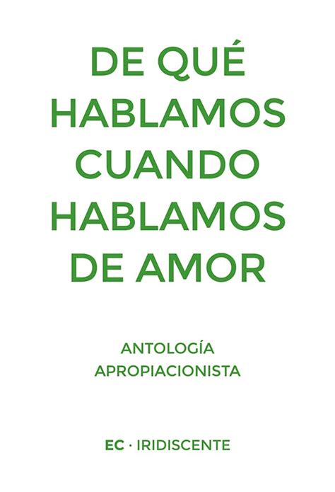 De Qué Hablamos Cuando Hablamos De Amor Antología Apropiacionista By Manuel Mata Piñeiro Coord