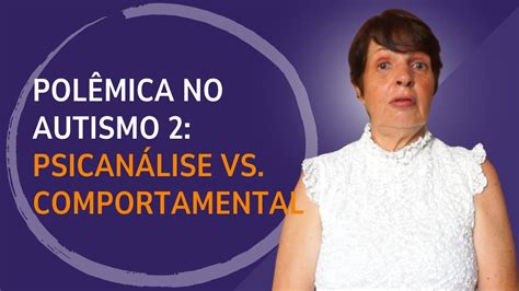 Polêmica AUTISMO Psicanálise terapia comportamental Mônica Santos de