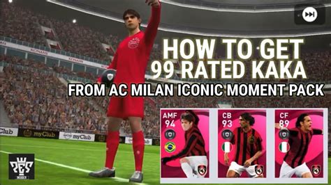 How To Get Rated Kaka In Pes Mobile Ac Milan Iconic Moment Pack