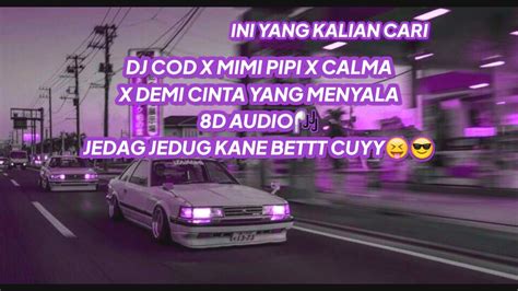 Dj Cod X Mimi Pipi X Calma X Demi Cinta Yang Menyala Jedag Jedug