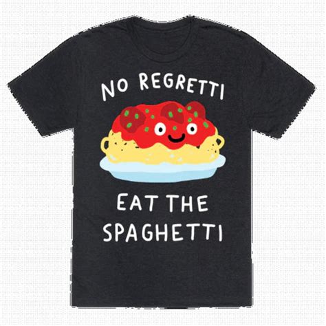 No Regretti Eat The Spaghetti Tshirt Funny Novelty Funny Offensive