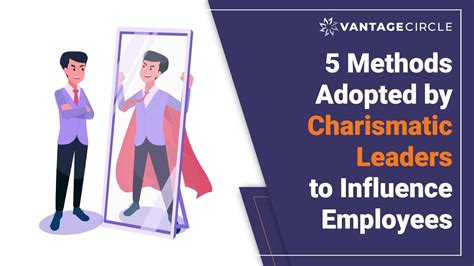 Methods Adopted By Charismatic Leaders To Influence Employees