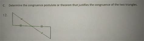 Solved C Determine The Congruence Postulate Or Theorem That Justifies