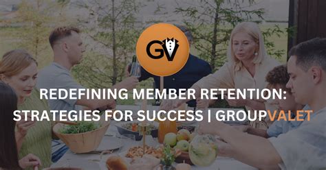 Redefining Member Retention Strategies For Success Groupvalet