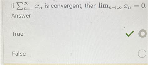 Solved If N 1xn Is Convergent Then Limnxn 0 Chegg