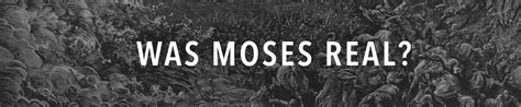 How Can We Know That Moses Really Existed?