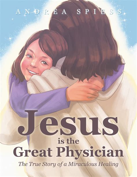 Jesus Is The Great Physician The True Story Of A Miraculous Healing