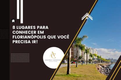 Os Lugares Para Conhecer Em Floripa Que Voc Precisa Ir