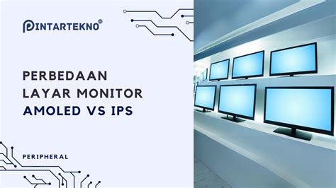 Perbedaan Layar Monitor Amoled Vs Ips Mana Yang Lebih Unggul