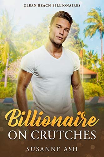 Billionaire On Crutches A Clean Beach Billionaire Romance Clean Beach