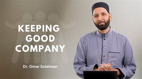 Keep Good Company Dr Omar Suleiman Youtube