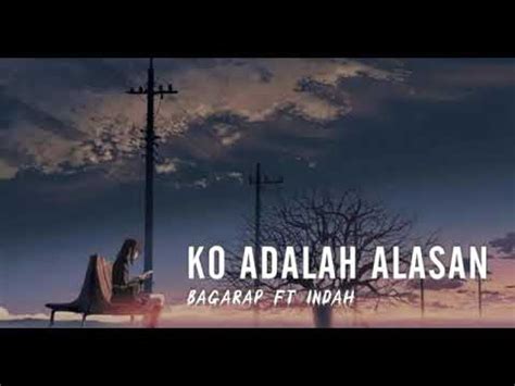 Ko Adalah Alasan Bagarap Ft Indah Official Lyric Video YouTube