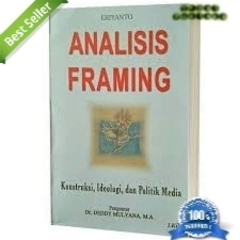 Jual Buku Analisis Framing Konstruksi Ideologi Dan Politik Media