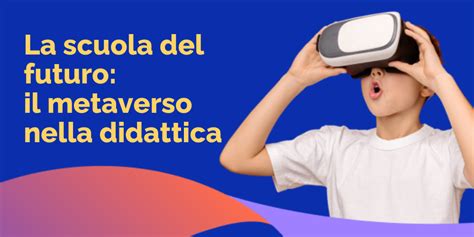 La Scuola Del Futuro Il Metaverso Nella Didattica