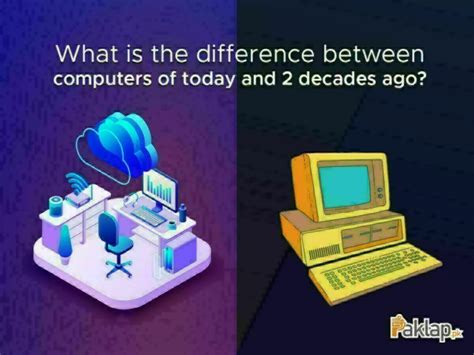 What Is The Difference Between Computers Of Today And Decades Ago