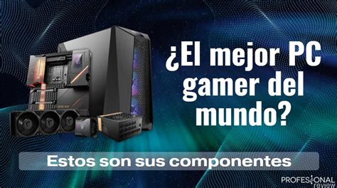 La Mejor Pc Gamer Potencia Y Rendimiento Al M Ximo Las Mejores