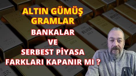 ALTIN GÜMÜŞ GRAMLAR BANKALAR VE SERBEST PİYASA FARKLARI KAPANIR MI