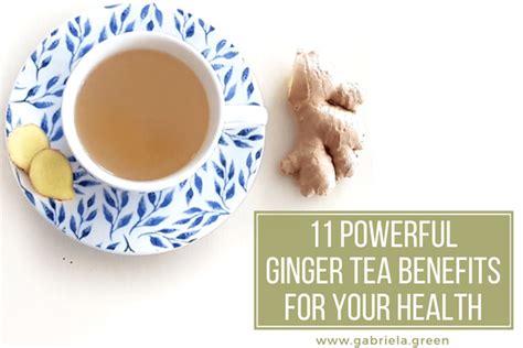 11 Powerful Ginger Tea Benefits For Your Health Gabriela Green