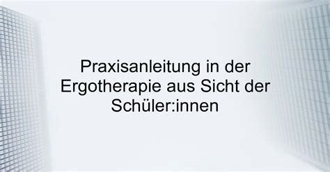 Praxisanleitung in der Ergotherapie aus Sicht der Schüler innen